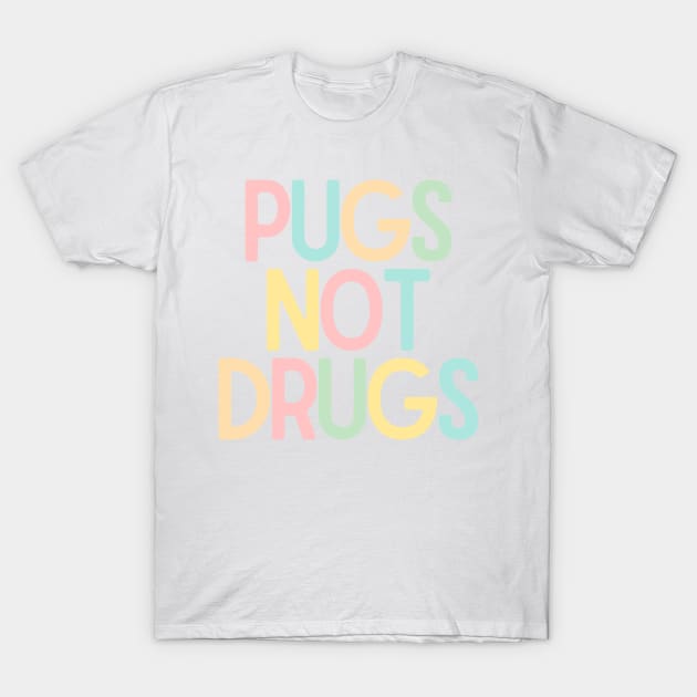 Pugs Not Drugs T-Shirt by BloomingDiaries